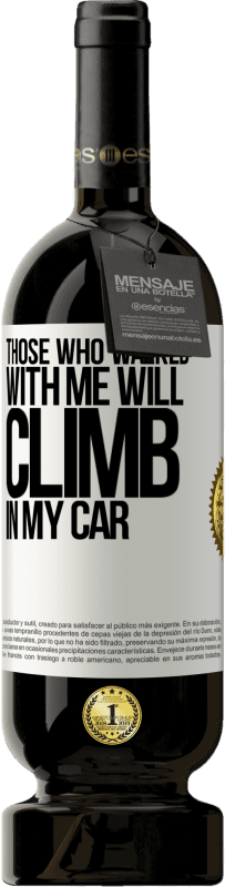 «Those who walked with me will climb in my car» Premium Edition MBS® Reserve