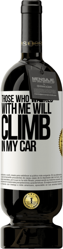 49,95 € Free Shipping | Red Wine Premium Edition MBS® Reserve Those who walked with me will climb in my car White Label. Customizable label Reserve 12 Months Harvest 2015 Tempranillo