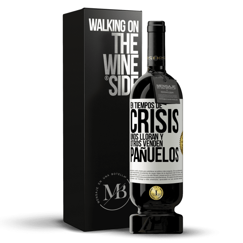 49,95 € Envío gratis | Vino Tinto Edición Premium MBS® Reserva En tiempos de crisis, unos lloran y otros venden pañuelos Etiqueta Blanca. Etiqueta personalizable Reserva 12 Meses Cosecha 2015 Tempranillo