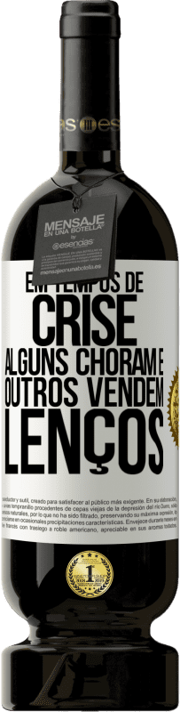 49,95 € | Vinho tinto Edição Premium MBS® Reserva Em tempos de crise, alguns choram e outros vendem lenços Etiqueta Branca. Etiqueta personalizável Reserva 12 Meses Colheita 2016 Tempranillo