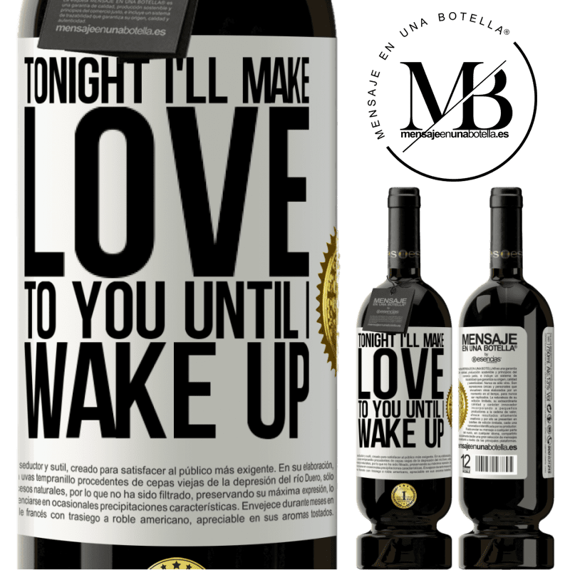 49,95 € Free Shipping | Red Wine Premium Edition MBS® Reserve Tonight I'll make love to you until I wake up White Label. Customizable label Reserve 12 Months Harvest 2014 Tempranillo