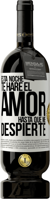 49,95 € Envío gratis | Vino Tinto Edición Premium MBS® Reserva Esta noche te haré el amor hasta que me despierte Etiqueta Blanca. Etiqueta personalizable Reserva 12 Meses Cosecha 2016 Tempranillo