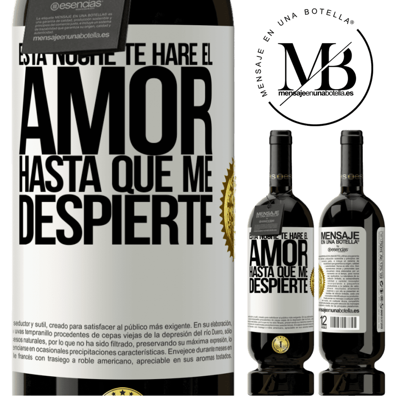 49,95 € Envío gratis | Vino Tinto Edición Premium MBS® Reserva Esta noche te haré el amor hasta que me despierte Etiqueta Blanca. Etiqueta personalizable Reserva 12 Meses Cosecha 2014 Tempranillo