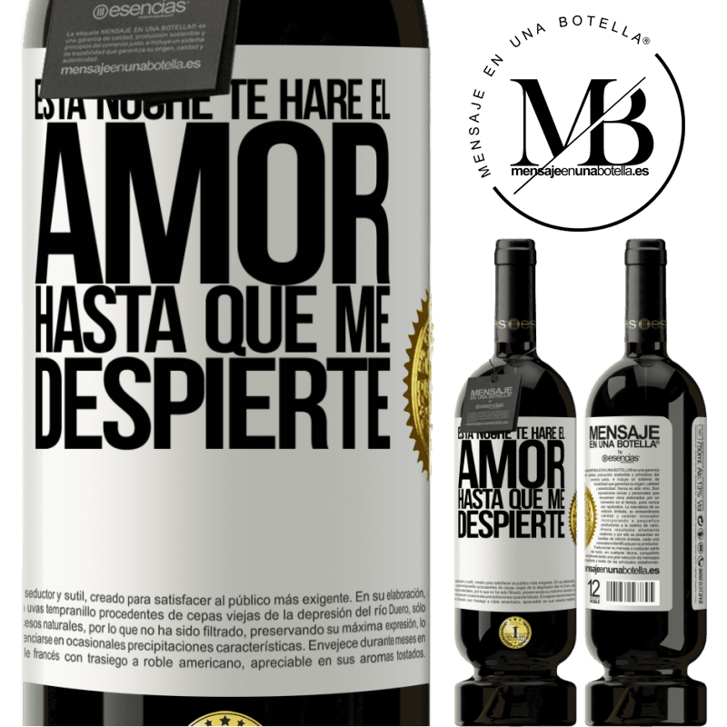 49,95 € Envío gratis | Vino Tinto Edición Premium MBS® Reserva Esta noche te haré el amor hasta que me despierte Etiqueta Blanca. Etiqueta personalizable Reserva 12 Meses Cosecha 2016 Tempranillo