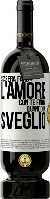 49,95 € | Vino rosso Edizione Premium MBS® Riserva Stasera farò l'amore con te fino a quando mi sveglio Etichetta Bianca. Etichetta personalizzabile Riserva 12 Mesi Raccogliere 2015 Tempranillo