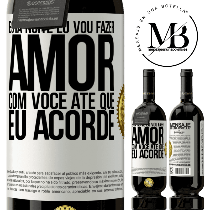 49,95 € Envio grátis | Vinho tinto Edição Premium MBS® Reserva Esta noite eu vou fazer amor com você até que eu acorde Etiqueta Branca. Etiqueta personalizável Reserva 12 Meses Colheita 2014 Tempranillo