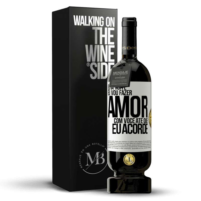 49,95 € Envio grátis | Vinho tinto Edição Premium MBS® Reserva Esta noite eu vou fazer amor com você até que eu acorde Etiqueta Branca. Etiqueta personalizável Reserva 12 Meses Colheita 2015 Tempranillo