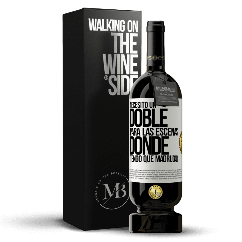 49,95 € Envío gratis | Vino Tinto Edición Premium MBS® Reserva Necesito un doble para las escenas donde tengo que madrugar Etiqueta Blanca. Etiqueta personalizable Reserva 12 Meses Cosecha 2016 Tempranillo