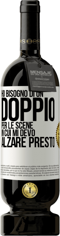 49,95 € | Vino rosso Edizione Premium MBS® Riserva Ho bisogno di un doppio per le scene in cui mi devo alzare presto Etichetta Bianca. Etichetta personalizzabile Riserva 12 Mesi Raccogliere 2015 Tempranillo