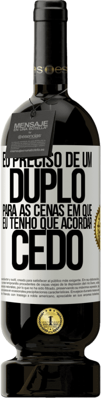 49,95 € Envio grátis | Vinho tinto Edição Premium MBS® Reserva Eu preciso de um duplo para as cenas em que eu tenho que acordar cedo Etiqueta Branca. Etiqueta personalizável Reserva 12 Meses Colheita 2016 Tempranillo