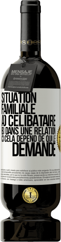 49,95 € | Vin rouge Édition Premium MBS® Réserve Situation familiale: a) célibataire b) Dans une relation c) Cela dépend de qui le demande Étiquette Blanche. Étiquette personnalisable Réserve 12 Mois Récolte 2015 Tempranillo