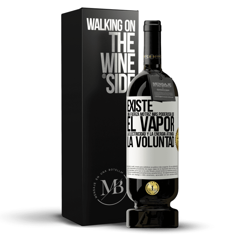 49,95 € Envío gratis | Vino Tinto Edición Premium MBS® Reserva Existe una fuerza motriz más poderosa que el vapor, la electricidad y la energía atómica: La voluntad Etiqueta Blanca. Etiqueta personalizable Reserva 12 Meses Cosecha 2016 Tempranillo
