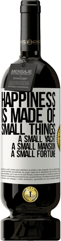 49,95 € | Red Wine Premium Edition MBS® Reserve Happiness is made of small things: a small yacht, a small mansion, a small fortune White Label. Customizable label Reserve 12 Months Harvest 2014 Tempranillo