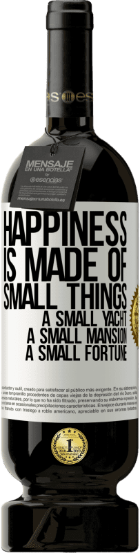 49,95 € | Red Wine Premium Edition MBS® Reserve Happiness is made of small things: a small yacht, a small mansion, a small fortune White Label. Customizable label Reserve 12 Months Harvest 2015 Tempranillo