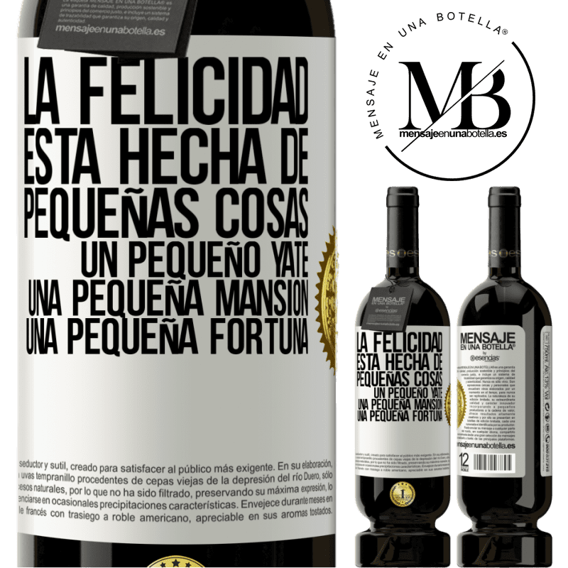 49,95 € Envío gratis | Vino Tinto Edición Premium MBS® Reserva La felicidad está hecha de pequeñas cosas: un pequeño yate, una pequeña mansión, una pequeña fortuna Etiqueta Blanca. Etiqueta personalizable Reserva 12 Meses Cosecha 2014 Tempranillo