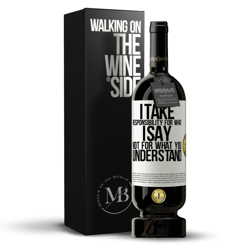 49,95 € Free Shipping | Red Wine Premium Edition MBS® Reserve I take responsibility for what I say, not for what you understand White Label. Customizable label Reserve 12 Months Harvest 2014 Tempranillo