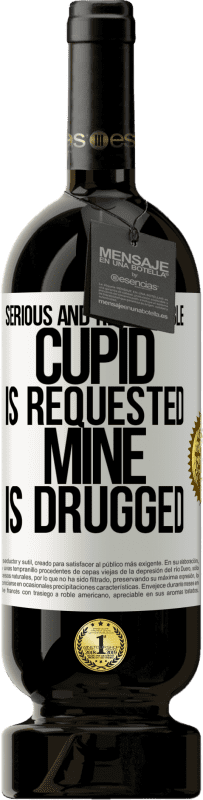 49,95 € | Red Wine Premium Edition MBS® Reserve Serious and responsible cupid is requested, mine is drugged White Label. Customizable label Reserve 12 Months Harvest 2014 Tempranillo