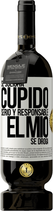 49,95 € | Vino Tinto Edición Premium MBS® Reserva Se solicita cupido serio y responsable, el mío se droga Etiqueta Blanca. Etiqueta personalizable Reserva 12 Meses Cosecha 2016 Tempranillo