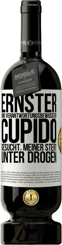 Kostenloser Versand | Rotwein Premium Ausgabe MBS® Reserve Ernster und verantwortungsbewusster Cupido gesucht, meiner steht unter Drogen Weißes Etikett. Anpassbares Etikett Reserve 12 Monate Ernte 2016 Tempranillo