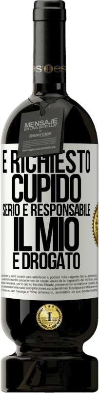 49,95 € | Vino rosso Edizione Premium MBS® Riserva È richiesto cupido serio e responsabile, il mio è drogato Etichetta Bianca. Etichetta personalizzabile Riserva 12 Mesi Raccogliere 2015 Tempranillo