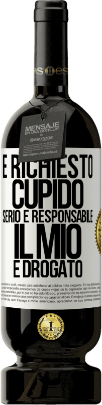 49,95 € Spedizione Gratuita | Vino rosso Edizione Premium MBS® Riserva È richiesto cupido serio e responsabile, il mio è drogato Etichetta Bianca. Etichetta personalizzabile Riserva 12 Mesi Raccogliere 2016 Tempranillo