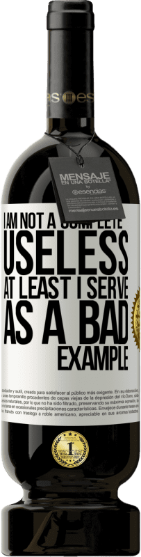 49,95 € Free Shipping | Red Wine Premium Edition MBS® Reserve I am not a complete useless ... At least I serve as a bad example White Label. Customizable label Reserve 12 Months Harvest 2016 Tempranillo