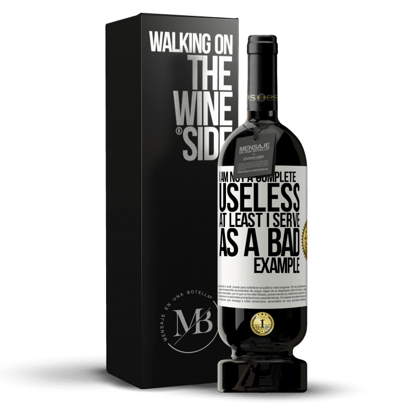 49,95 € Free Shipping | Red Wine Premium Edition MBS® Reserve I am not a complete useless ... At least I serve as a bad example White Label. Customizable label Reserve 12 Months Harvest 2014 Tempranillo