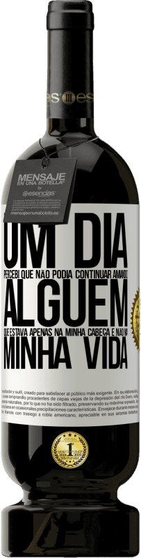 49,95 € | Vinho tinto Edição Premium MBS® Reserva Um dia, percebi que não podia continuar amando alguém que estava apenas na minha cabeça e não na minha vida Etiqueta Branca. Etiqueta personalizável Reserva 12 Meses Colheita 2015 Tempranillo