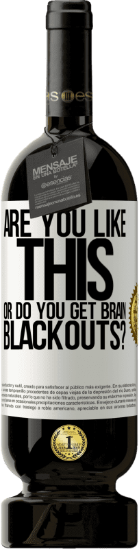 49,95 € Free Shipping | Red Wine Premium Edition MBS® Reserve are you like this or do you get brain blackouts? White Label. Customizable label Reserve 12 Months Harvest 2016 Tempranillo