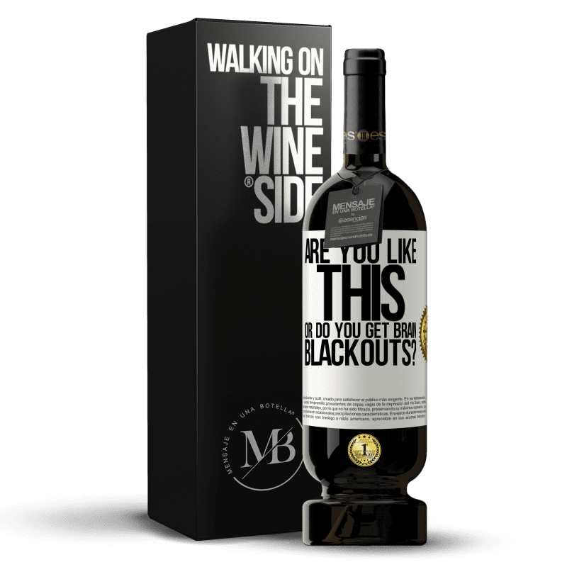 49,95 € Free Shipping | Red Wine Premium Edition MBS® Reserve are you like this or do you get brain blackouts? White Label. Customizable label Reserve 12 Months Harvest 2014 Tempranillo