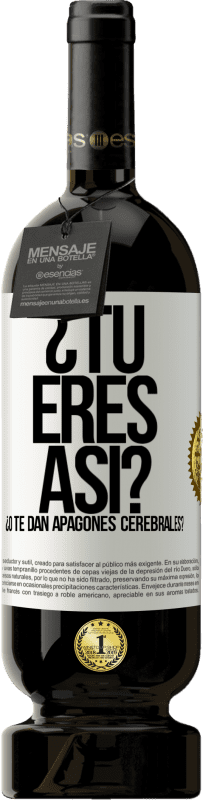 49,95 € | Vino Tinto Edición Premium MBS® Reserva ¿Tú eres así o te dan apagones cerebrales? Etiqueta Blanca. Etiqueta personalizable Reserva 12 Meses Cosecha 2015 Tempranillo