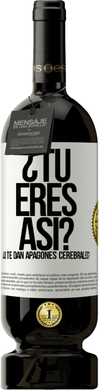 «¿Tú eres así o te dan apagones cerebrales?» Edición Premium MBS® Reserva