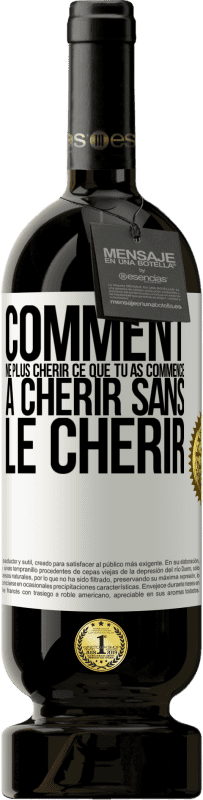 49,95 € Envoi gratuit | Vin rouge Édition Premium MBS® Réserve Comment ne plus chérir ce que tu as commencé à chérir sans le chérir Étiquette Blanche. Étiquette personnalisable Réserve 12 Mois Récolte 2016 Tempranillo