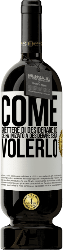 49,95 € Spedizione Gratuita | Vino rosso Edizione Premium MBS® Riserva Come smettere di desiderare ciò che hai iniziato a desiderare senza volerlo Etichetta Bianca. Etichetta personalizzabile Riserva 12 Mesi Raccogliere 2016 Tempranillo