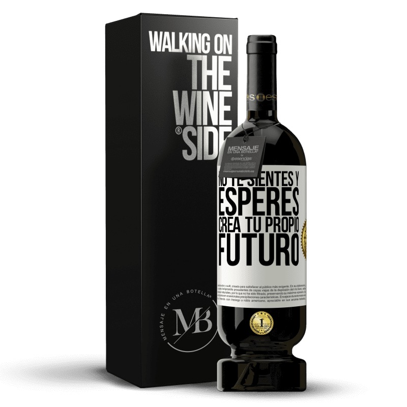 49,95 € Envío gratis | Vino Tinto Edición Premium MBS® Reserva No te sientes y esperes, crea tu propio futuro Etiqueta Blanca. Etiqueta personalizable Reserva 12 Meses Cosecha 2015 Tempranillo