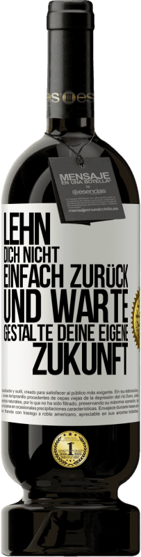 49,95 € Kostenloser Versand | Rotwein Premium Ausgabe MBS® Reserve Lehn dich nicht einfach zurück und warte. Gestalte deine eigene Zukunft Weißes Etikett. Anpassbares Etikett Reserve 12 Monate Ernte 2014 Tempranillo