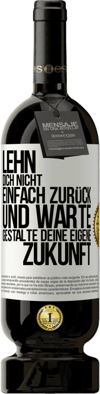 49,95 € Kostenloser Versand | Rotwein Premium Ausgabe MBS® Reserve Lehn dich nicht einfach zurück und warte. Gestalte deine eigene Zukunft Weißes Etikett. Anpassbares Etikett Reserve 12 Monate Ernte 2016 Tempranillo