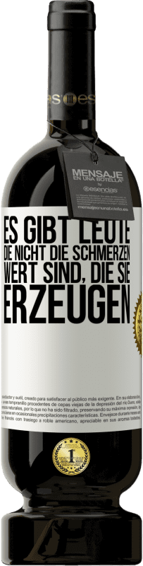 49,95 € | Rotwein Premium Ausgabe MBS® Reserve Es gibt Leute, die nicht die Schmerzen wert sind, die sie erzeugen Weißes Etikett. Anpassbares Etikett Reserve 12 Monate Ernte 2015 Tempranillo