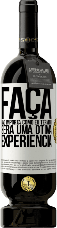 «Faça, não importa como eu terminei, será uma ótima experiência» Edição Premium MBS® Reserva