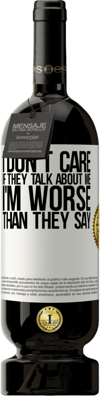 49,95 € Free Shipping | Red Wine Premium Edition MBS® Reserve I don't care if they talk about me, total I'm worse than they say White Label. Customizable label Reserve 12 Months Harvest 2016 Tempranillo