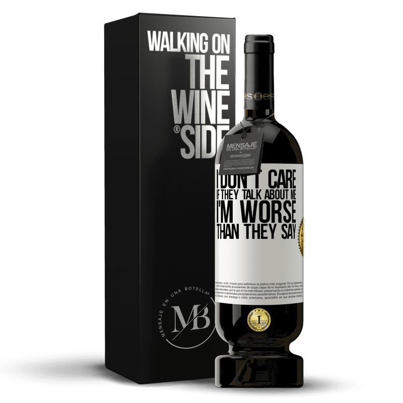 49,95 € Free Shipping | Red Wine Premium Edition MBS® Reserve I don't care if they talk about me, total I'm worse than they say White Label. Customizable label Reserve 12 Months Harvest 2014 Tempranillo