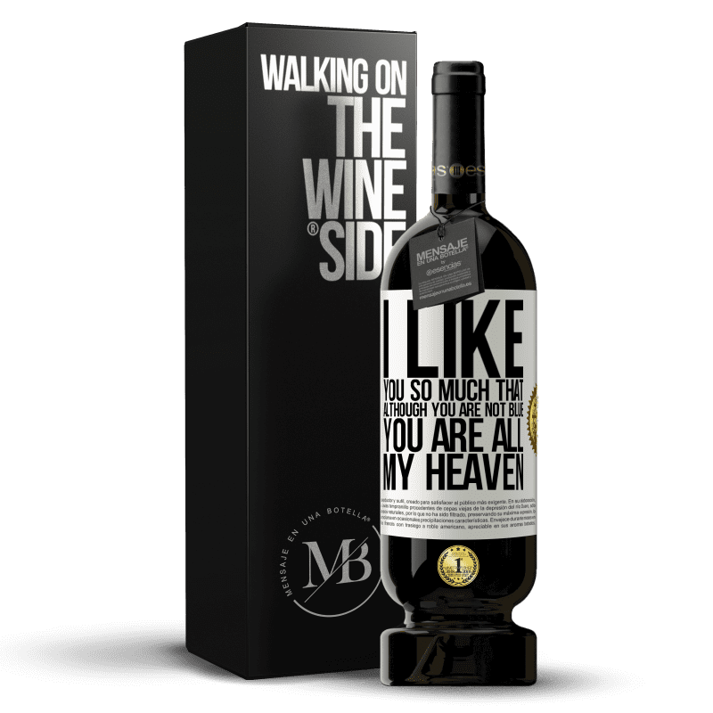 49,95 € Free Shipping | Red Wine Premium Edition MBS® Reserve I like you so much that, although you are not blue, you are all my heaven White Label. Customizable label Reserve 12 Months Harvest 2016 Tempranillo