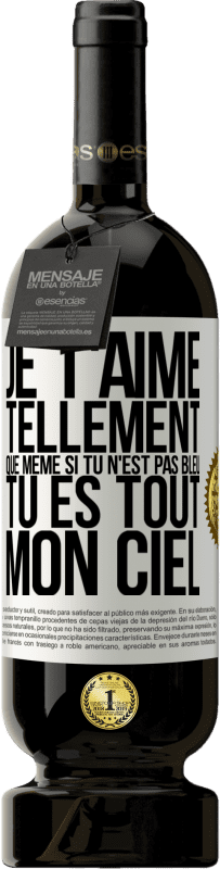 49,95 € Envoi gratuit | Vin rouge Édition Premium MBS® Réserve Je t'aime tellement, que même si tu n'est pas bleu tu es tout mon ciel Étiquette Blanche. Étiquette personnalisable Réserve 12 Mois Récolte 2016 Tempranillo