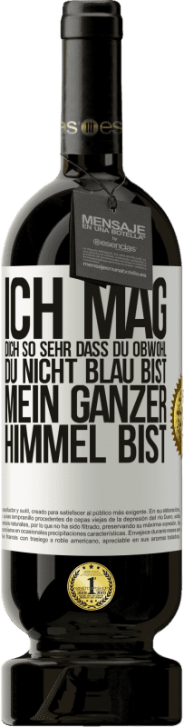 «Ich mag dich so sehr, dass du, obwohl du nicht blau bist, mein ganzer Himmel bist» Premium Ausgabe MBS® Reserve