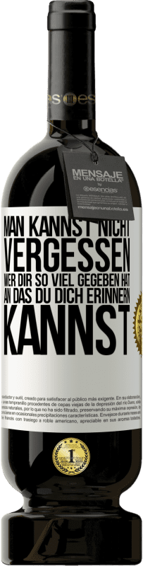 Kostenloser Versand | Rotwein Premium Ausgabe MBS® Reserve Man kannst nicht vergessen, wer dir so viel gegeben hat, an das du dich erinnern kannst Weißes Etikett. Anpassbares Etikett Reserve 12 Monate Ernte 2016 Tempranillo