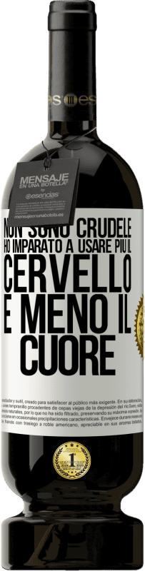 Spedizione Gratuita | Vino rosso Edizione Premium MBS® Riserva Non sono crudele, ho imparato a usare più il cervello e meno il cuore Etichetta Bianca. Etichetta personalizzabile Riserva 12 Mesi Raccogliere 2014 Tempranillo