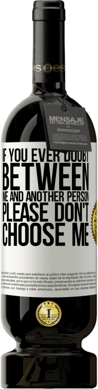 «If you ever doubt between me and another person, please don't choose me» Premium Edition MBS® Reserve