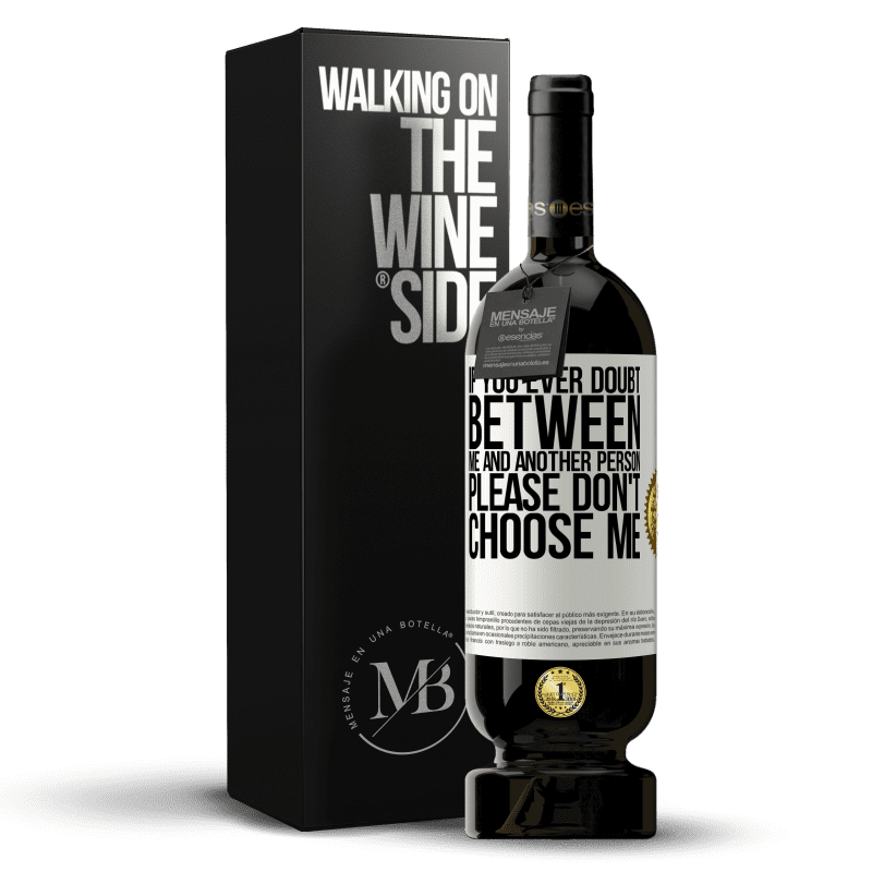 49,95 € Free Shipping | Red Wine Premium Edition MBS® Reserve If you ever doubt between me and another person, please don't choose me White Label. Customizable label Reserve 12 Months Harvest 2014 Tempranillo