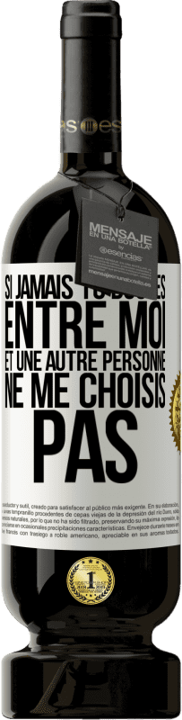 49,95 € | Vin rouge Édition Premium MBS® Réserve Si jamais tu doutes entre moi et une autre personne, ne me choisis pas Étiquette Blanche. Étiquette personnalisable Réserve 12 Mois Récolte 2014 Tempranillo