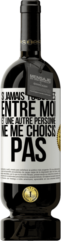 49,95 € Envoi gratuit | Vin rouge Édition Premium MBS® Réserve Si jamais tu doutes entre moi et une autre personne, ne me choisis pas Étiquette Blanche. Étiquette personnalisable Réserve 12 Mois Récolte 2016 Tempranillo